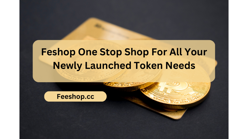 Feshop One Stop Shop For All Your Newly Launched Token Needs